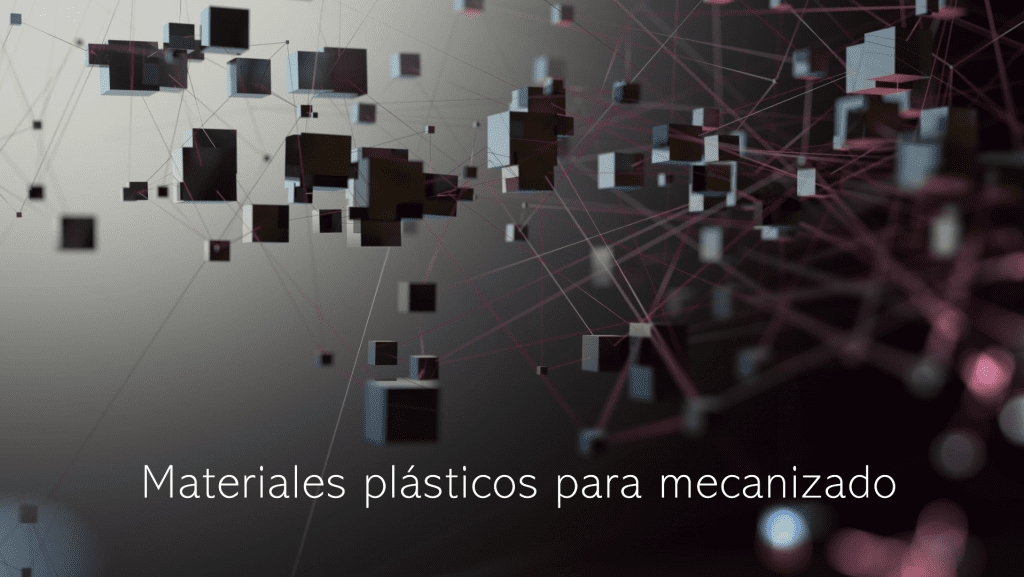Plásticos para Mecanizado: Poliamidas, Poliacetales y PETs